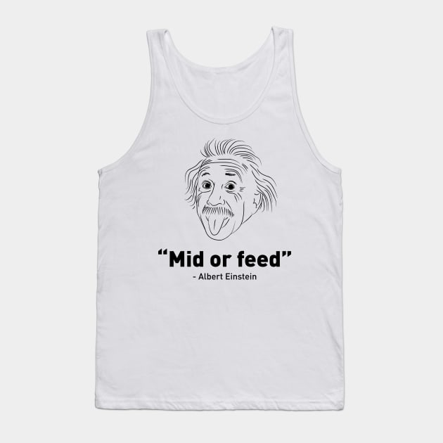 Mid or feed - Albert Einstein Tank Top by loop